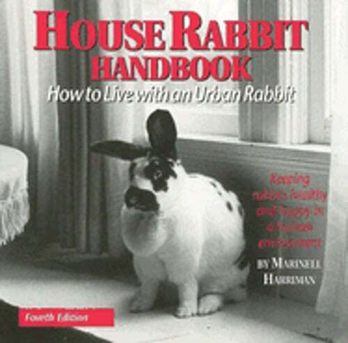House Rabbit Handbook: How to Live with an Urban Rabbit by Marinell Harriman