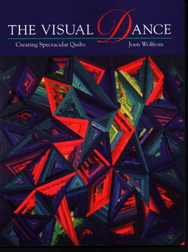 Visual Dance: Creating Spectacular Quilts – Paperback By Wolfrom, Joen – GOOD