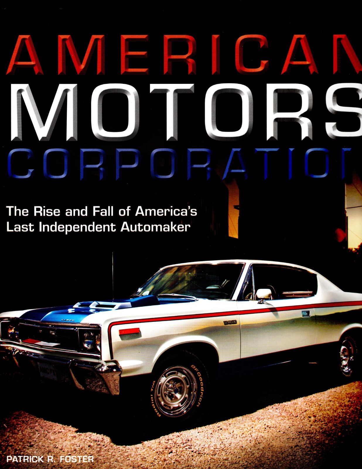 American Motors Corporation the Rise & Fall by Patrick R. Foster NEW BOOK