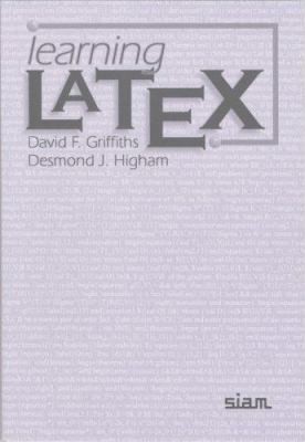Learning Latex by Griffiths, David F.; Higham, Desmond J.