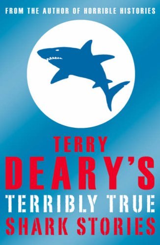 Terry Deary’s Terribly True Shark Stories (Terry Deary’s Terribl