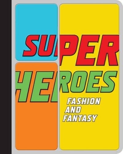Superheroes: Fashion and Fantasy by Andrew Bolton: Used