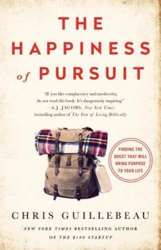 The Happiness of Pursuit: Finding the Quest That Will Bring Purpose to Yo – GOOD