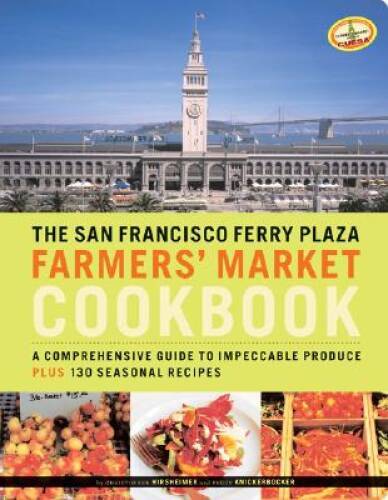 The San Francisco Ferry Plaza Farmer’s Market Cookbook: A Comprehens – VERY GOOD