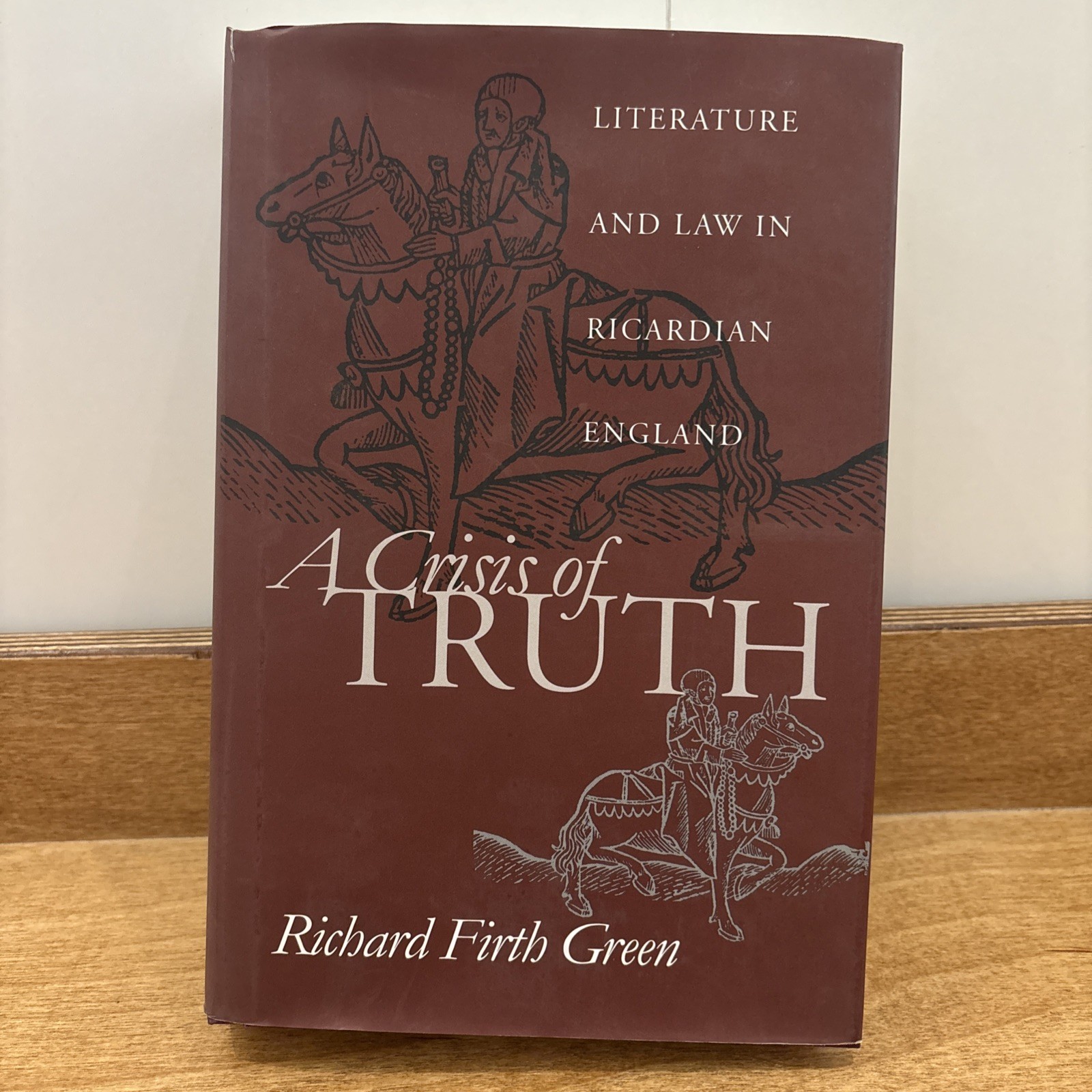 Crisis of Truth : Literature and Law in Ricardian England by Richard Firth Green