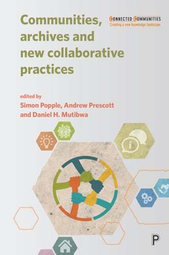 Communities, Archives and New Collaborative Practices by Andrew Prescott: Used