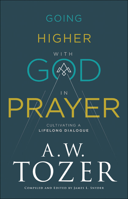 Going Higher With God In Prayer: Cultivating A Lifelong Dialogue