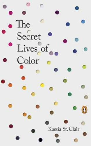 The Secret Lives of Color – Hardcover By St Clair, Kassia – GOOD