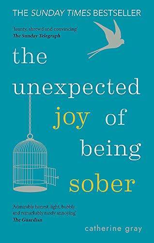 The Unexpected Joy of Being Sober: Discovering a happy, healthy, wealthy – GOOD