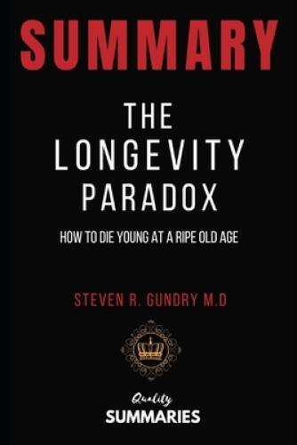 Summary: The Longevity Paradox by Steven R Gundry: How to Die Young at a – GOOD