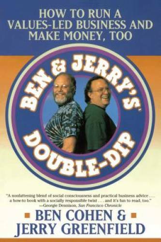 Ben & Jerry’s Double-Dip: How to Run a Values-Led Business and Make Mon – GOOD