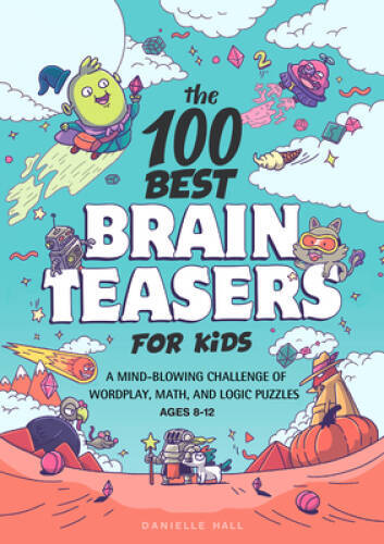 The 100 Best Brain Teasers for Kids: A Mind-Blowing Challenge of Wor – VERY GOOD