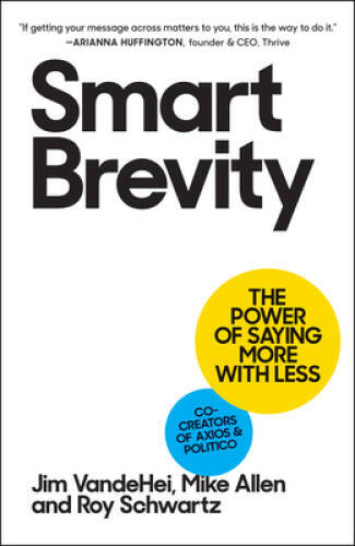 Smart Brevity: Write Less Say More Get Heard – Hardcover – VERY GOOD