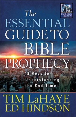 THE ESSENTIAL GUIDE TO BIBLE PROPHECY: 13 KEYS TO By Tim Lahaye & Ed Hindson