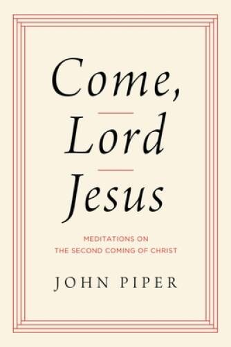 Come, Lord Jesus: Meditations on the Second Coming of Christ – VERY GOOD
