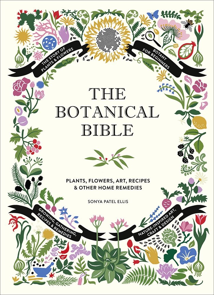 The Botanical Bible: Plants, Flowers, Art, Recipes & Other Home Uses (The…