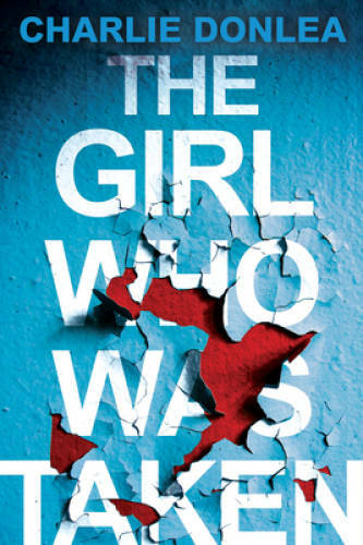 The Girl Who Was Taken – Paperback By Donlea, Charlie – GOOD