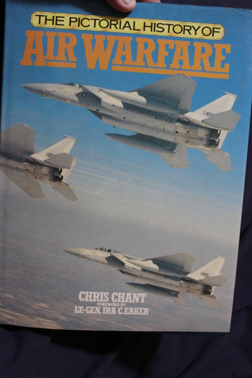 THE PICTORIAL HISTORY OF AIR WARFARE by CHRIS CHANT/Lt.Gen.IRA C.EAKER