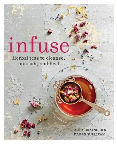 Infuse: Herbal teas to cleanse, nourish and heal – paperback Grainger, Paula