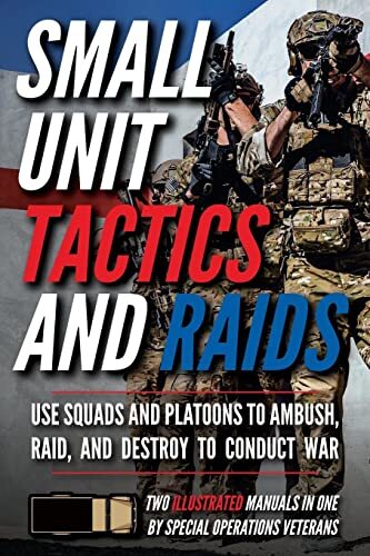 Small Unit Tactics and Raids: Two Illustrated Manuals by Matthew Luke