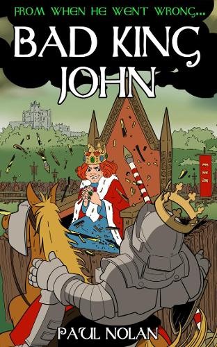 Paul Nolan From when he went wrong… Bad King John (Paperback)
