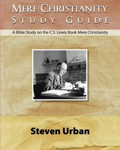 Mere Christianity Study Guide: A Bible Study on the C.S. Lewis Book Mere Chr…