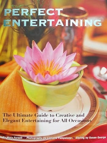 PERFECT ENTERTAINING: THE ULTIMATE GUIDE TO CREATIVE AND By Mary Forsell VG