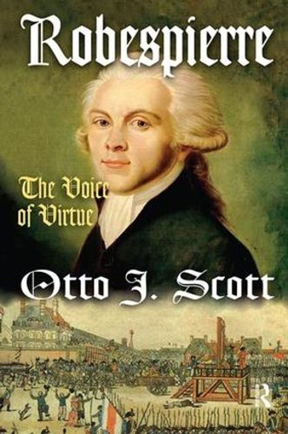 Robespierre: The Voice of Virtue by Otto Scott (English) Hardcover Book