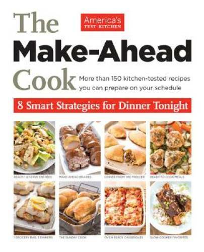 The Make Ahead Cook – Paperback By America’s Test Kitchen – VERY GOOD