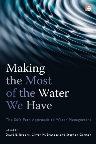 MAKING THE MOST OF THE WATER WE HAVE: THE SOFT PATH By David B. Brooks & Oliver