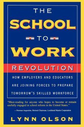The School-to-work Revolution: How Employers And Educators Are Joining Force…