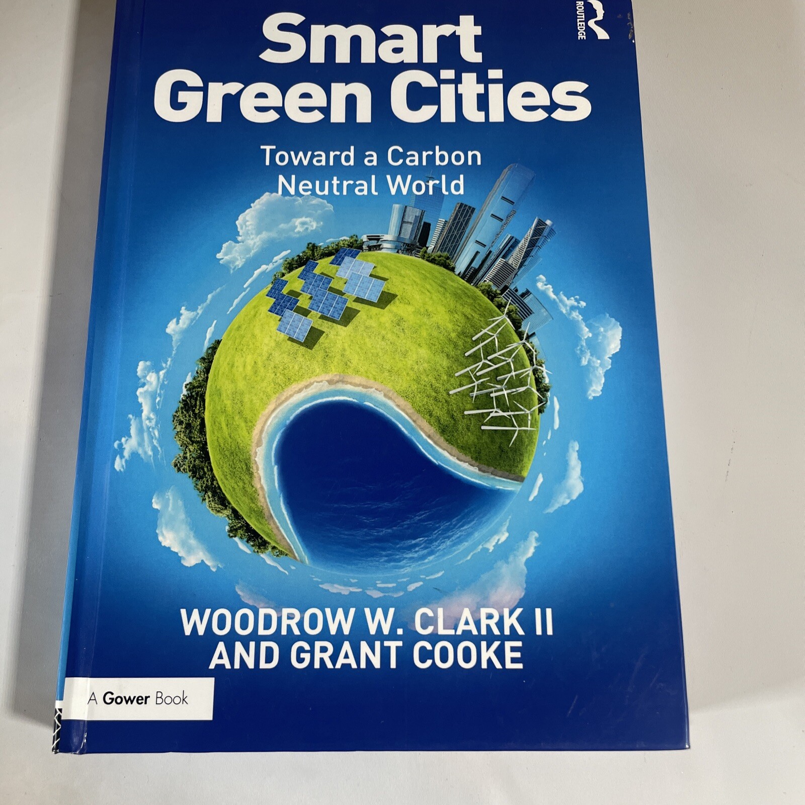 Smart Green Cities: Toward a Carbon Neutral World, Clark II, Woodrow & Cooke, Gr