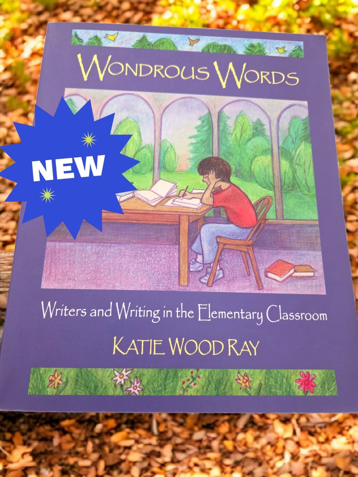 Wondrous Words : Writers and Writing in the Elementary Classroom by Katie…