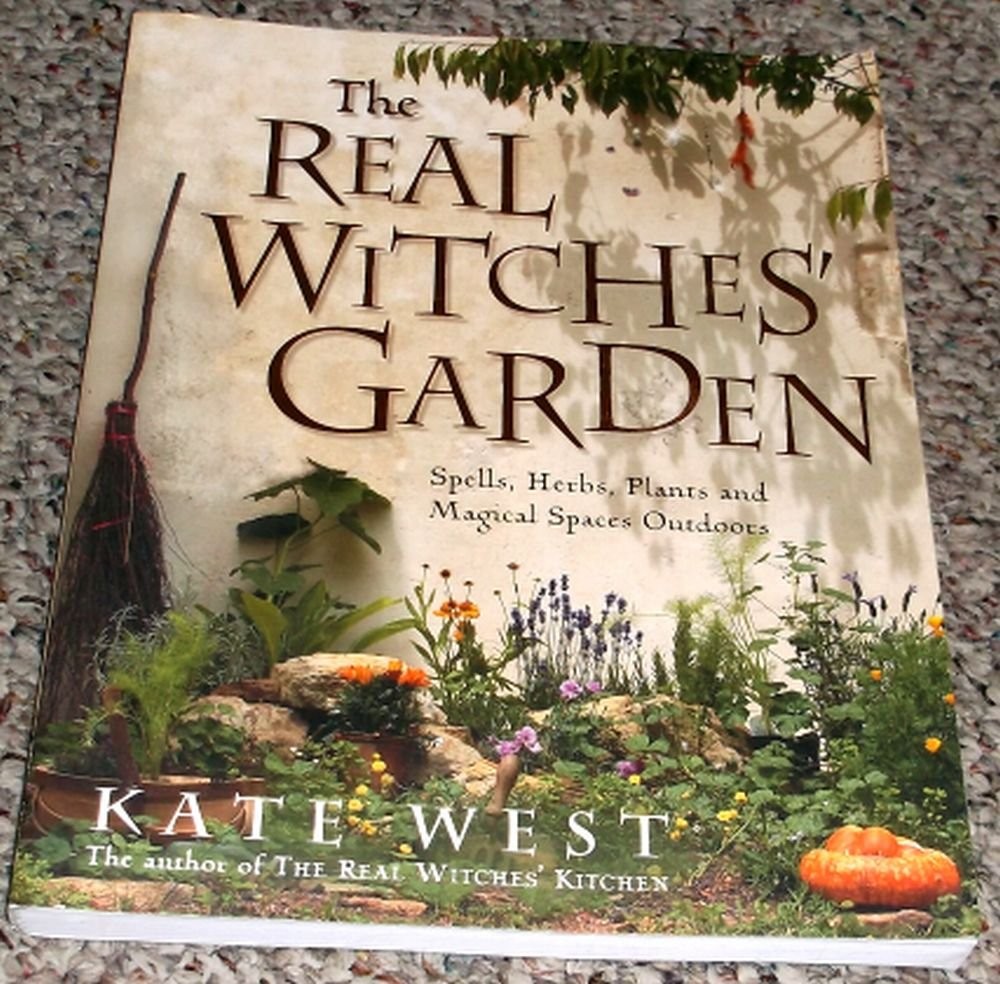 The Real Witches’ Garden: Spells, Herbs, Plants and Magical Spaces Outdoors
