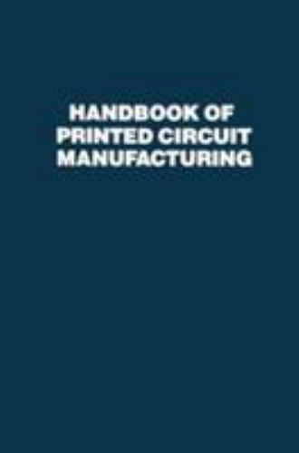 Handbook of Printed Circuit Manufacturing by Raymond H. Clark