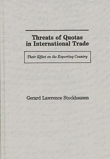 Threats Of Quotas In International Trade: Their Effect On The Exporting Cou…