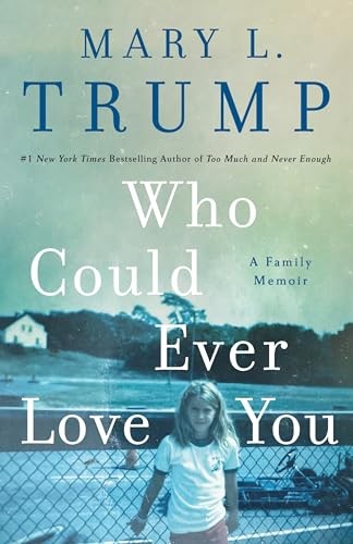 Who Could Ever Love You: A Family Memoir – hardcover Trump PhD, Mary L.