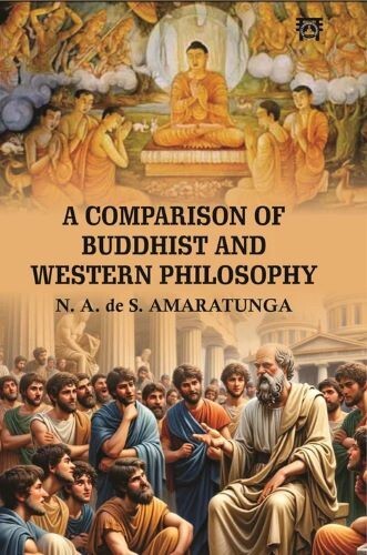 A Comparison of Buddhist & Western Philosophy/N. A. de S. Amaratunga N. A. de S.