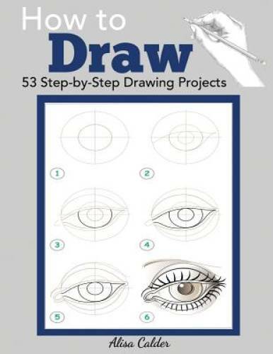 How to Draw: 53 Step-by-Step Drawing Projects (Beginner Drawing Books) – GOOD