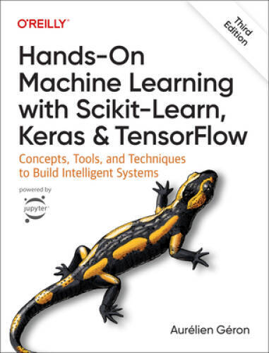 Hands-On Machine Learning with Scikit-Learn, Keras, and TensorFlow: – VERY GOOD