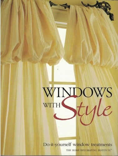 Windows with Style: Do-it-yourself window treatments by The Home Decorating Inst