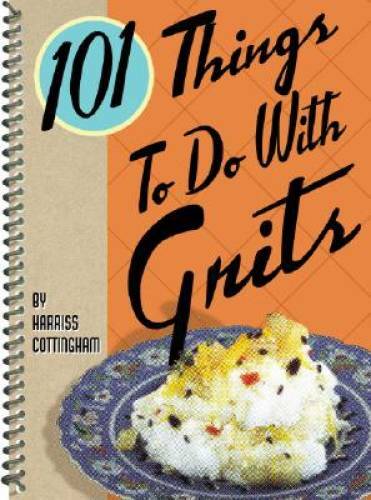 101 Things to Do with Grits – Spiral-bound By Cottingham, Harriss – GOOD