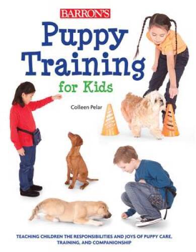 Puppy Training for Kids: Teaching Children the Responsibilities and – VERY GOOD