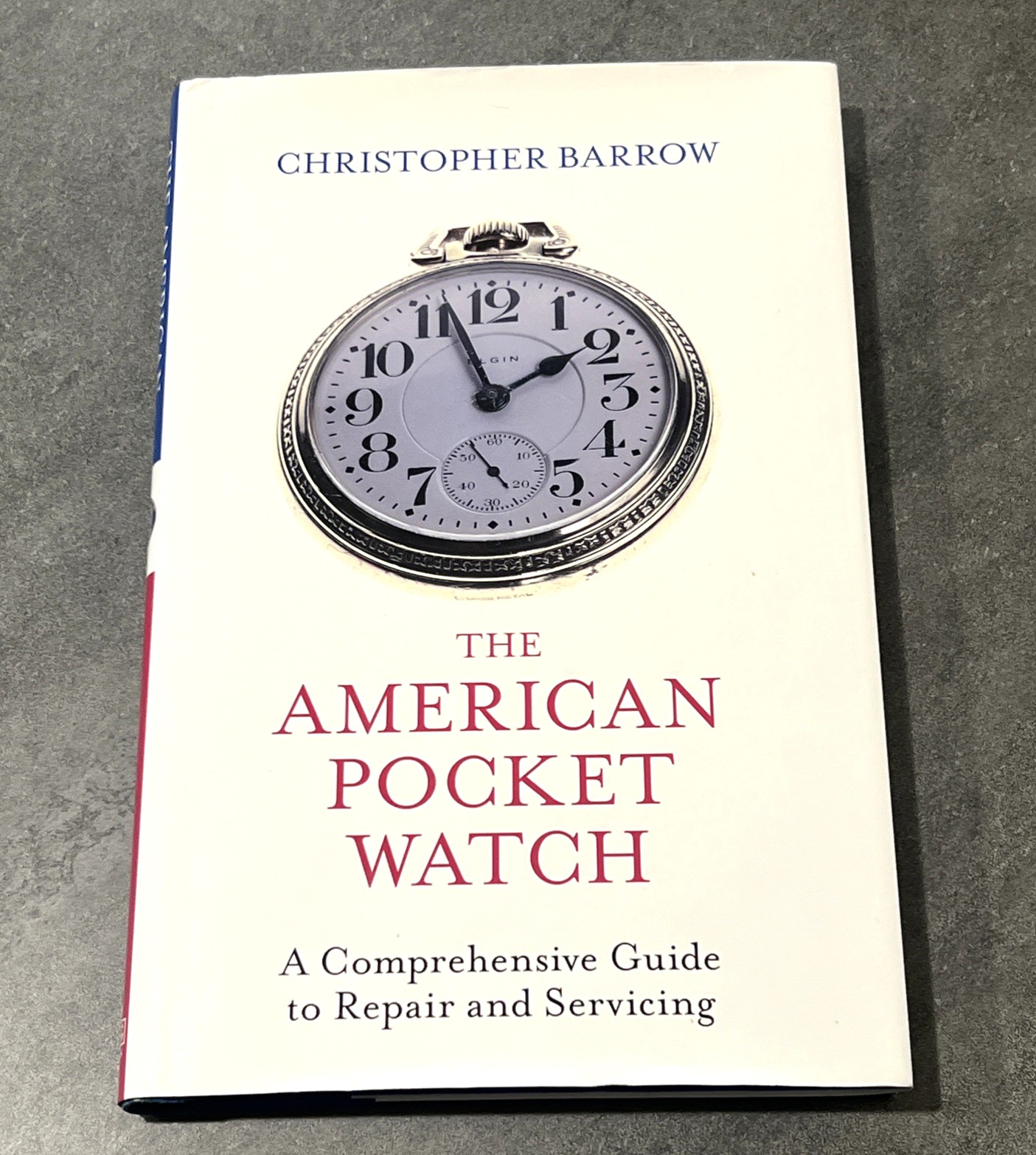 The American Pocket Watch : Guide to Repair and Servicing by Christopher Barrow