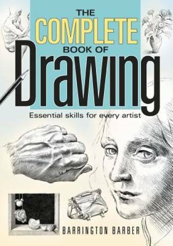 The Complete Book of Drawing: Essential Skills for Every Artist – GOOD