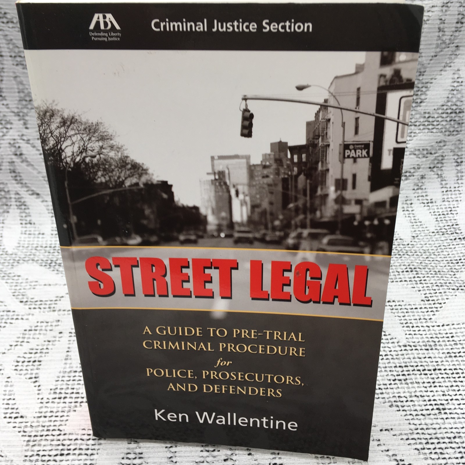 STREET LEGAL: A GUIDE TO PRE-TRIAL CRIMINAL PROCEDURE FOR By Ken Wallentine ABA