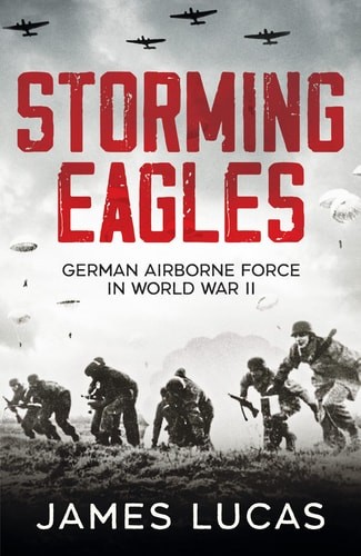 Storming Eagles: German Airborne Forces in World War II (paperback)