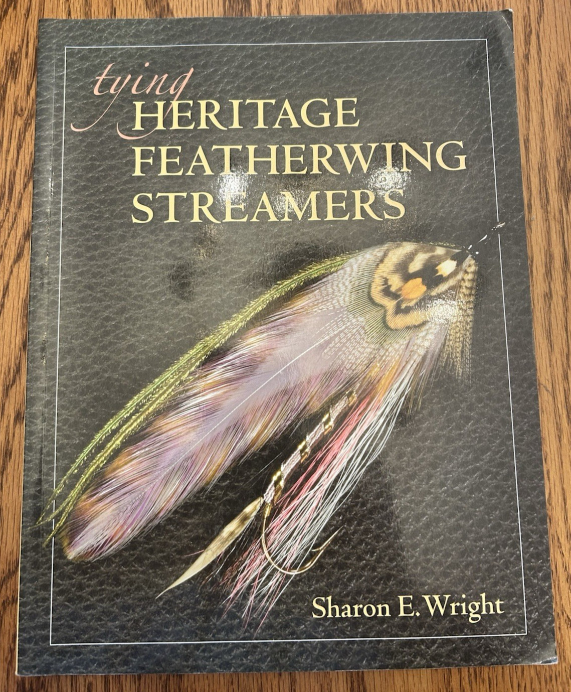#1145 Tying Heritage Featherwing Streamers By Sharon Wright