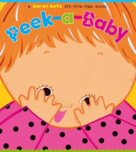 Peek-a-Baby: A Lift-the-Flap Book – Board book By Katz, Karen – GOOD