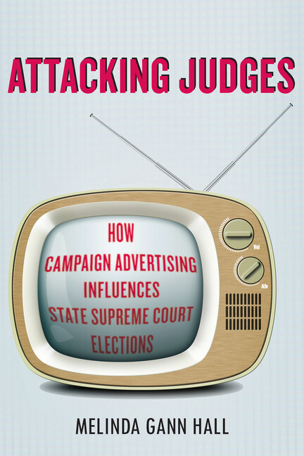 Attacking Judges: How Campaign Advertising Influences State Supreme Court E…
